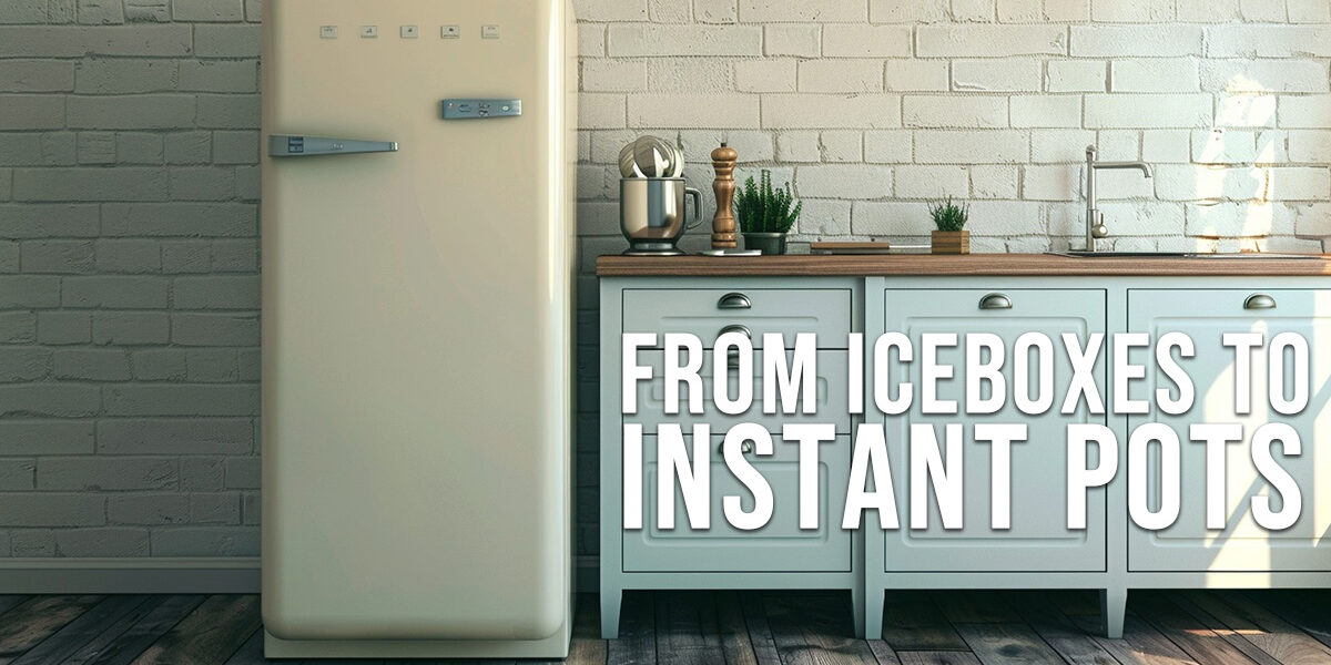 HOME-From Iceboxes to Instant Pots